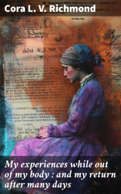 My experiences while out of my body : and my return after many days