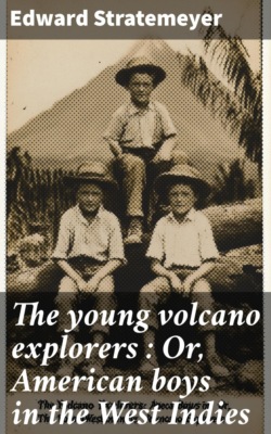 The young volcano explorers : Or, American boys in the West Indies