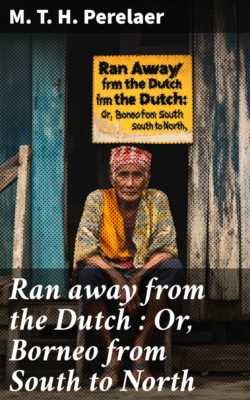 Ran away from the Dutch : Or, Borneo from South to North