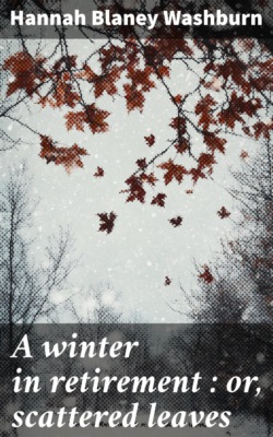 A winter in retirement : or, scattered leaves