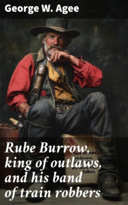 Rube Burrow, king of outlaws, and his band of train robbers