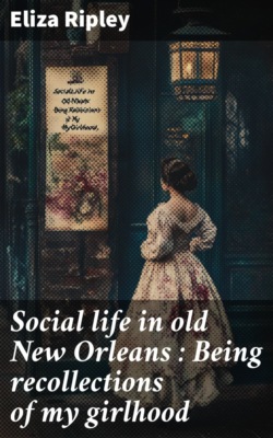 Social life in old New Orleans : Being recollections of my girlhood