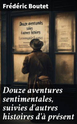Douze aventures sentimentales, suivies d'autres histoires d'à présent