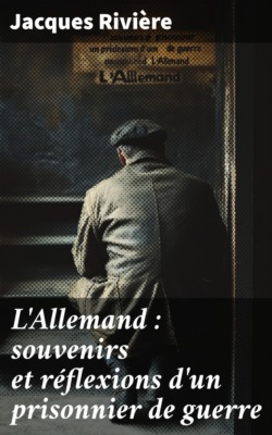 L'Allemand : souvenirs et réflexions d'un prisonnier de guerre