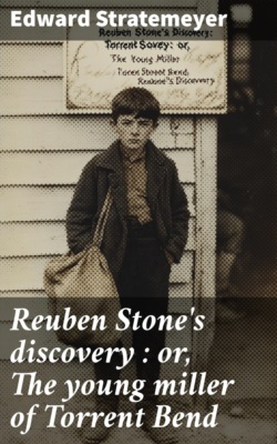 Reuben Stone's discovery : or, The young miller of Torrent Bend