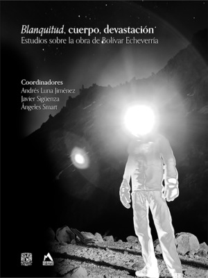 Blanquitud, cuerpo, devastación. Estudios sobre la obra de Bolívar Echeverría