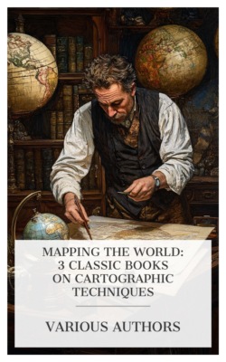 Mapping the World: 3 Classic Books on Cartographic Techniques