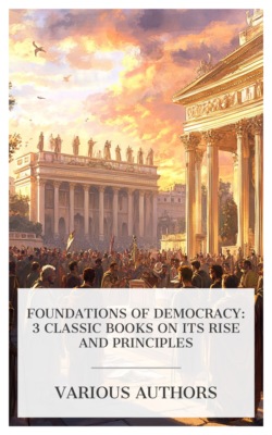 Foundations of Democracy: 3 Classic Books on Its Rise and Principles