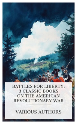 Battles for Liberty: 3 Classic Books on the American Revolutionary War