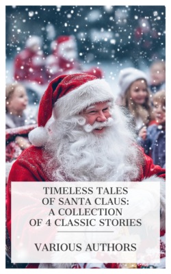 Timeless Tales of Santa Claus: A Collection of 4 Classic Stories
