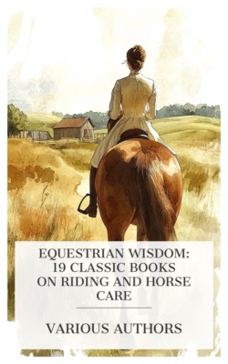 Equestrian Wisdom: 19 Classic Books on Riding and Horse Care
