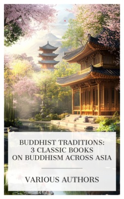 Buddhist Traditions: 3 Classic Books on Buddhism Across Asia