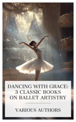 Dancing with Grace: 3 Classic Books on Ballet Artistry