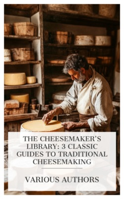 The Cheesemaker's Library: 3 Classic Guides to Traditional Cheesemaking