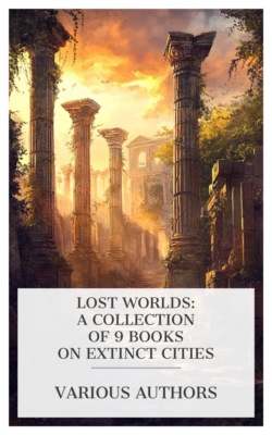 Lost Worlds: A Collection of 9 Books on Extinct Cities