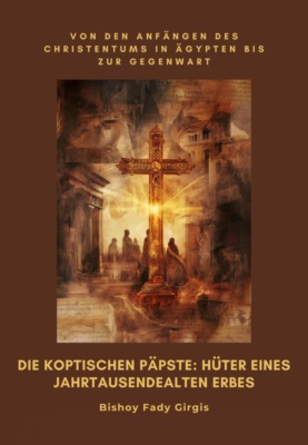 Die koptischen Päpste: Hüter eines  jahrtausendealten Erbes