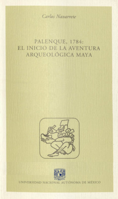 Palenque, 1784: El inicio de la aventura arqueológica maya