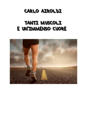 Carlo Airoldi - Tanti muscoli e un immenso cuore
