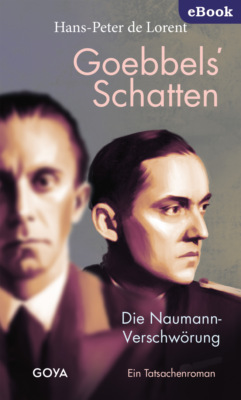 Goebbels' Schatten. Die Naumann-Verschwörung. Ein Tatsachenroman