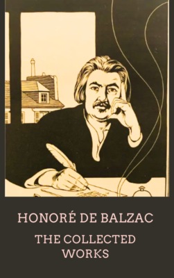 Honoré de Balzac The Collected Works