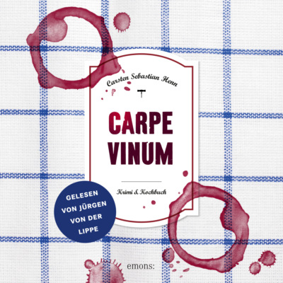 Carpe Vinum - Julius Eichendorff - Kulinarischer Kriminalroman, Band 6 (Ungekürzt)
