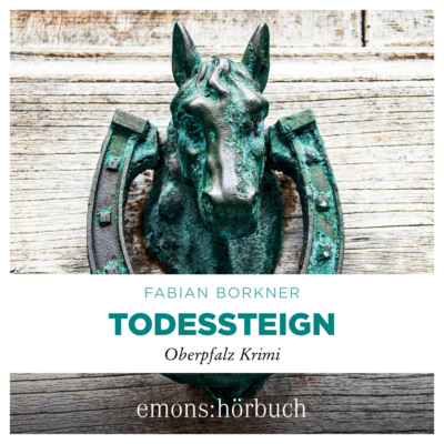 Todessteign - Agathe Viersen und Gerhard Leitner - Oberpfalz Krimi, Band 6 (Ungekürzt)