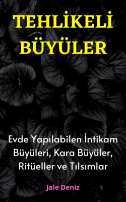 TEHLİKELİ BÜYÜLER: Evde Yapılabilen En Etkili Güçlü İntikam Büyüleri, Kara Büyüler, Ritüeller ve Tılsımlar