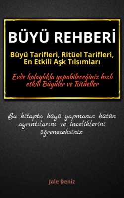 BÜYÜ REHBERİ: Büyü Tarifleri, Ritüel Tarifleri, Aşk Tılsımları - Evde Yapılabilen En Etkili Büyüler, Büyü Çeşitleri
