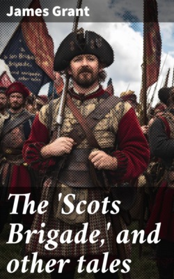 The 'Scots Brigade,' and other tales
