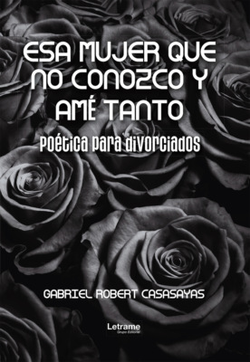 Esa mujer que no conozco y amé tanto