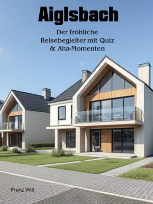 Aiglsbach - Der fröhliche Reisebegleiter mit Quiz & Aha-Momenten