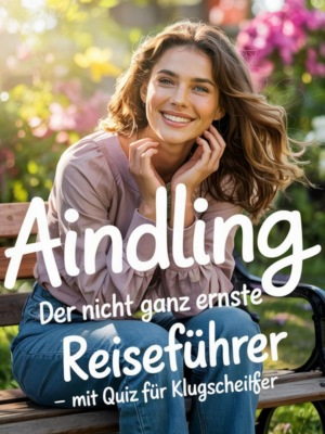 Aindling - Der nicht ganz ernste Reiseführer – mit Quiz für Klugscheißer
