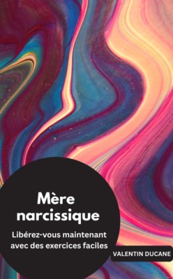 Mère narcissique  Libérez-vous maintenant avec des exercices faciles