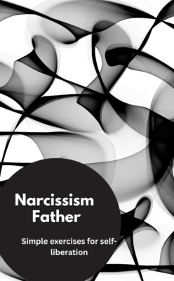 Narcissism Father- Simple exercises for self-liberation