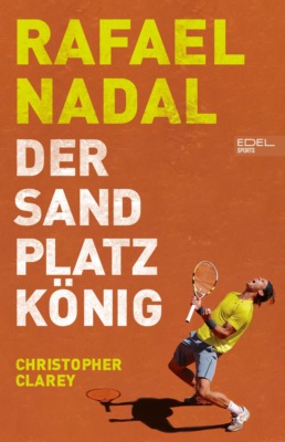 Rafael Nadal: Der Sandplatzkönig
