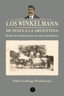 Los Winkelmann. De Suiza a la Argentina