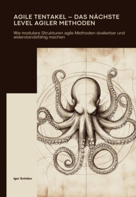Agile Tentakel – Das nächste Level agiler Methoden