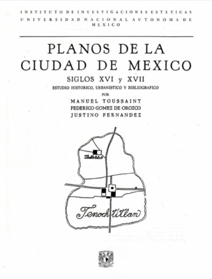 Planos de la Ciudad de México siglos XVI y XVII. Estudio histórico, urbanístico y bibliográfico
