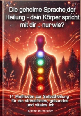 Die Geheime Sprache der Heilung- dein Körper spricht mit dir .. nur wie?