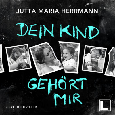 Dein Kind gehört mir (ungekürzt)