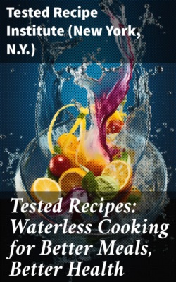 Tested Recipes: Waterless Cooking for Better Meals, Better Health