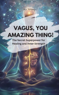 VAGUS, YOU AMAZING THING! – The Secret Superpower for Healing and Inner Strength