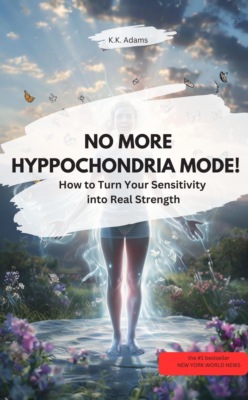 NO MORE HYPOCHONDRA MODE!  – How to turn your sensitivity into real strength