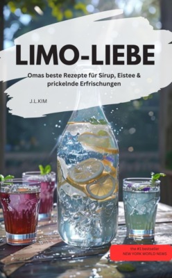 LIMO-LIEBE  – Omas beste Rezepte für Sirup, Eistee & prickelnde Erfrischungen
