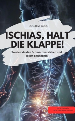 ISCHIAS, HALT DIE KLAPPE! So wirst du den Schmerz verstehen und selbst behandeln