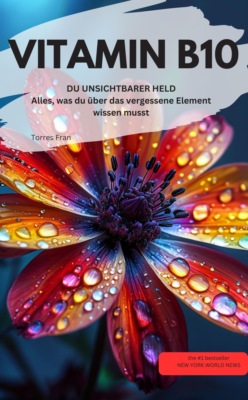 VITAMIN B10 Para-Aminobenzoesäure (PABA).  DU UNSICHTBARER HELD Alles, was du über das vergessene Element wissen musst  