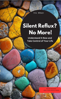 Silent reflux? No More!  Understand It Now and Take Control of Your Life