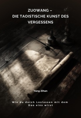 Zuowang – Die taoistische Kunst des Vergessens