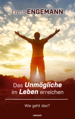 Das Unmögliche im Leben erreichen