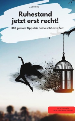 Rente - Jetzt erst recht!  –389 geniale Tipps für deine beste Zeit